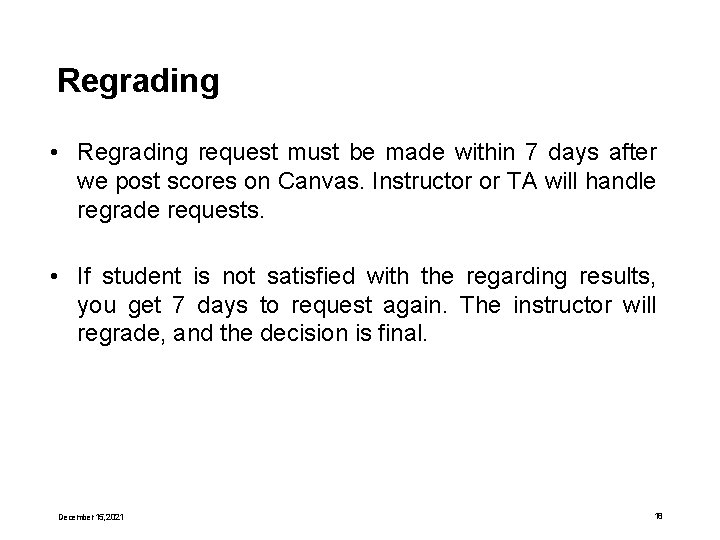 Regrading • Regrading request must be made within 7 days after we post scores
