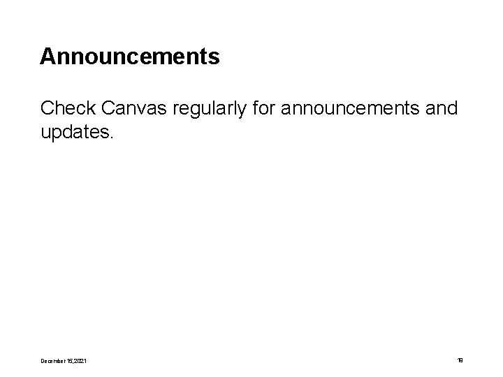 Announcements Check Canvas regularly for announcements and updates. December 15, 2021 19 