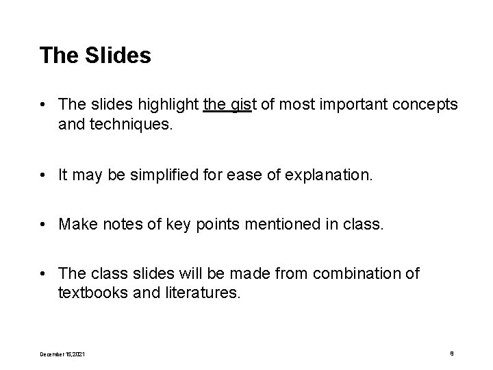 The Slides • The slides highlight the gist of most important concepts and techniques.