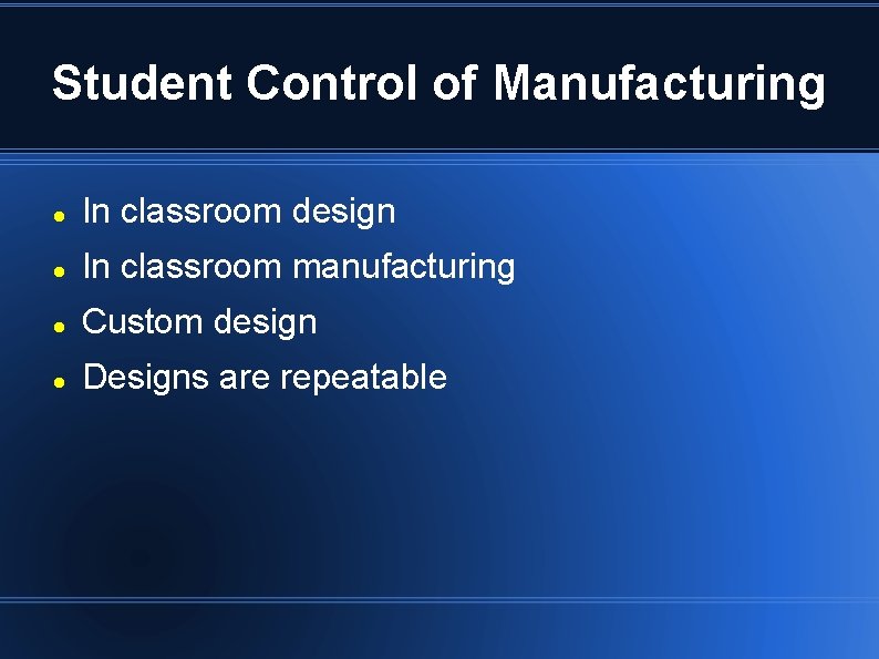 Student Control of Manufacturing In classroom design In classroom manufacturing Custom design Designs are