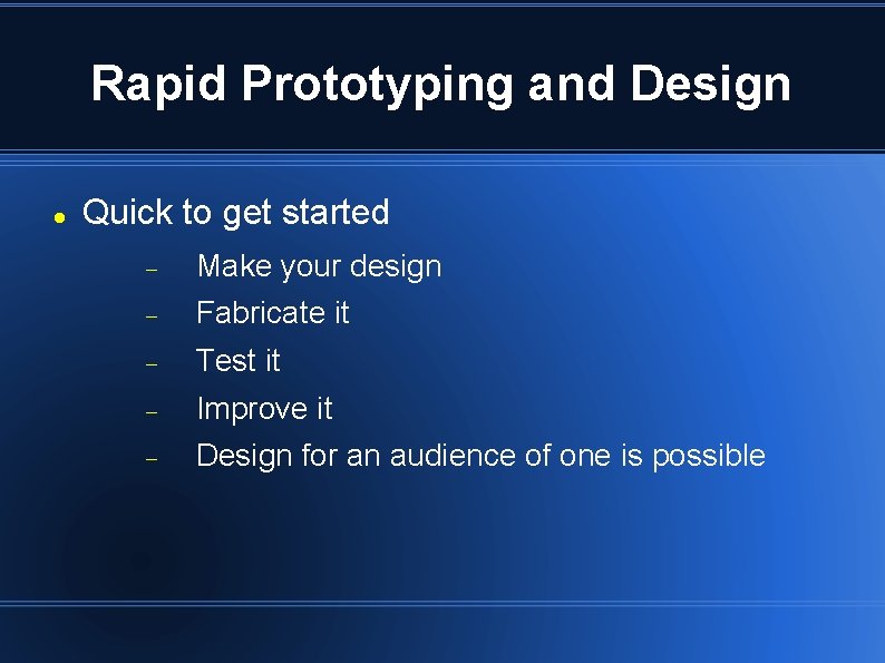 Rapid Prototyping and Design Quick to get started Make your design Fabricate it Test