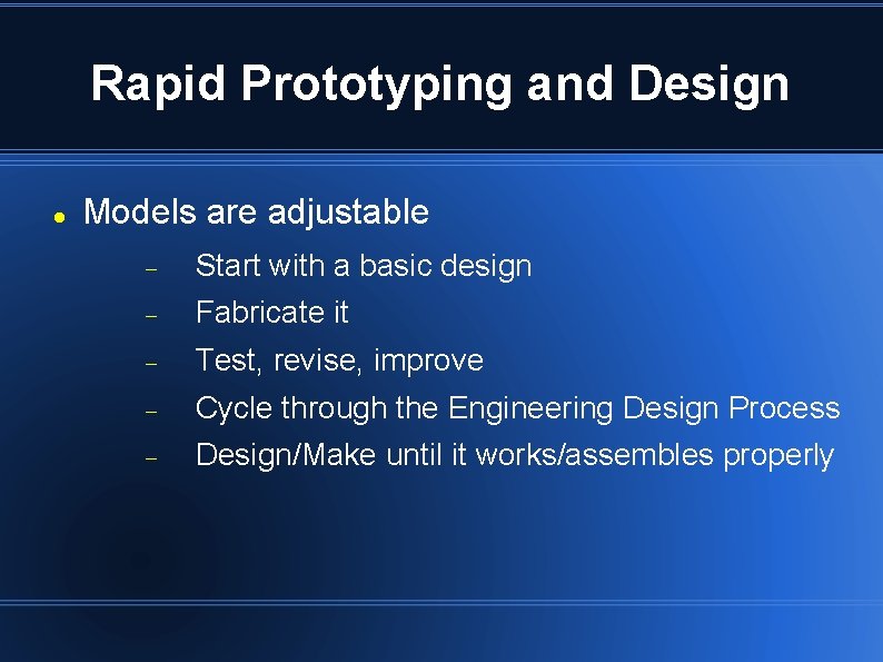 Rapid Prototyping and Design Models are adjustable Start with a basic design Fabricate it