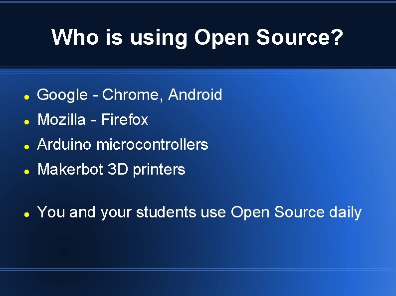 Who is using Open Source? Google - Chrome, Android Mozilla - Firefox Arduino microcontrollers