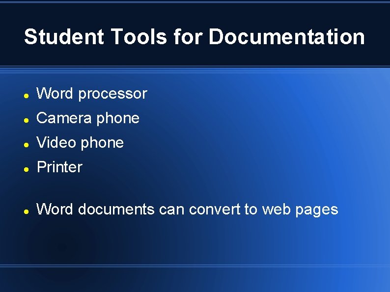 Student Tools for Documentation Word processor Camera phone Video phone Printer Word documents can