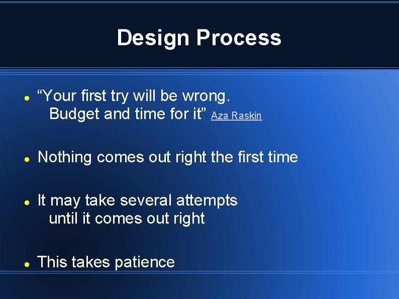 Design Process “Your first try will be wrong. Budget and time for it” Aza