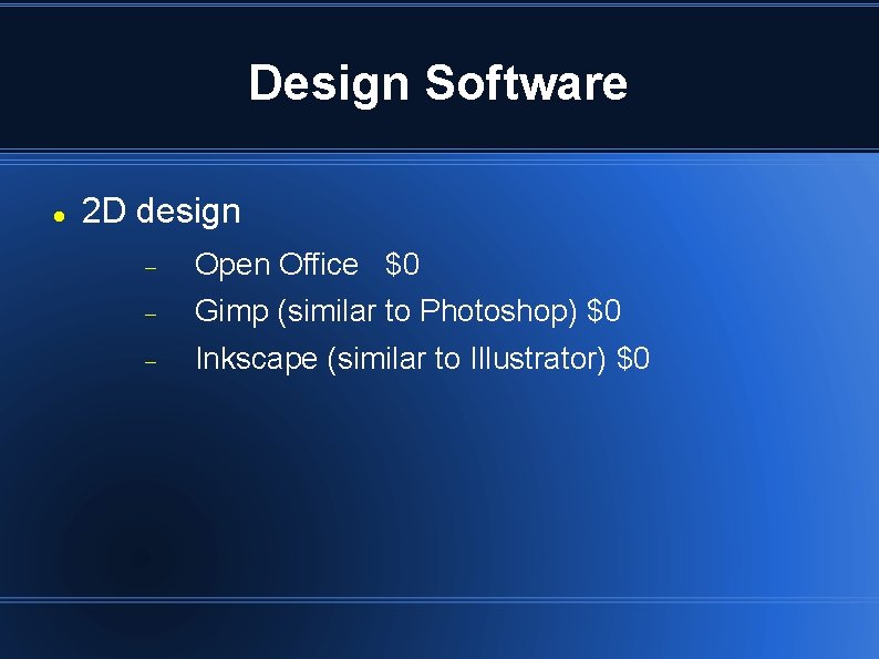 Design Software 2 D design Open Office $0 Gimp (similar to Photoshop) $0 Inkscape