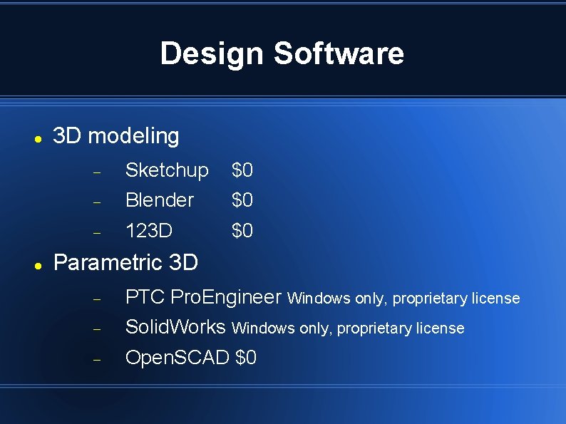 Design Software 3 D modeling Sketchup $0 Blender $0 123 D $0 Parametric 3