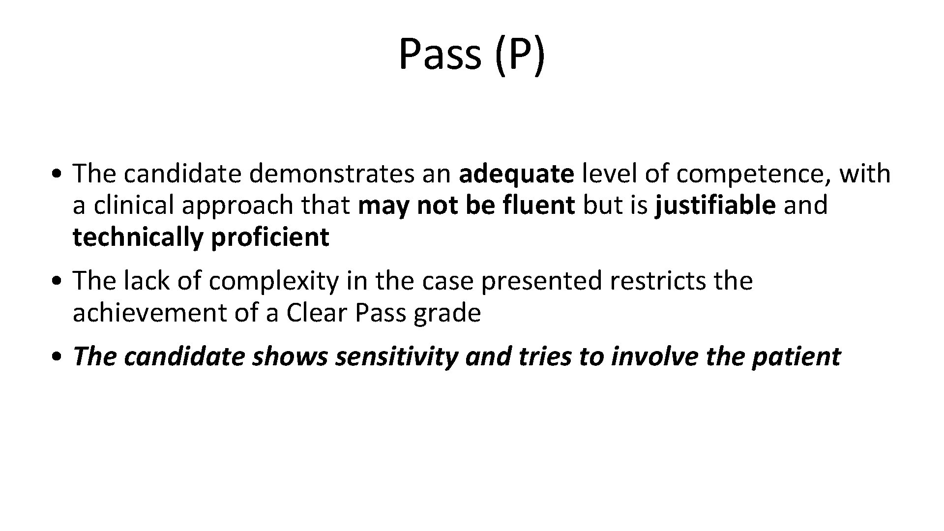 Pass (P) • The candidate demonstrates an adequate level of competence, with a clinical