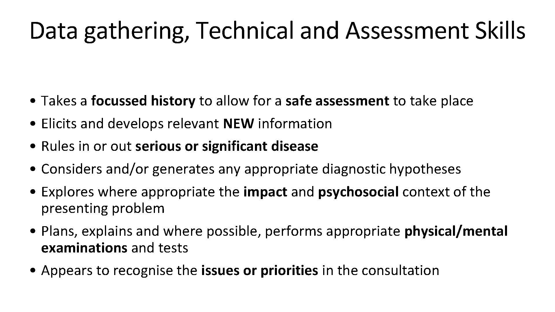 Data gathering, Technical and Assessment Skills • Takes a focussed history to allow for