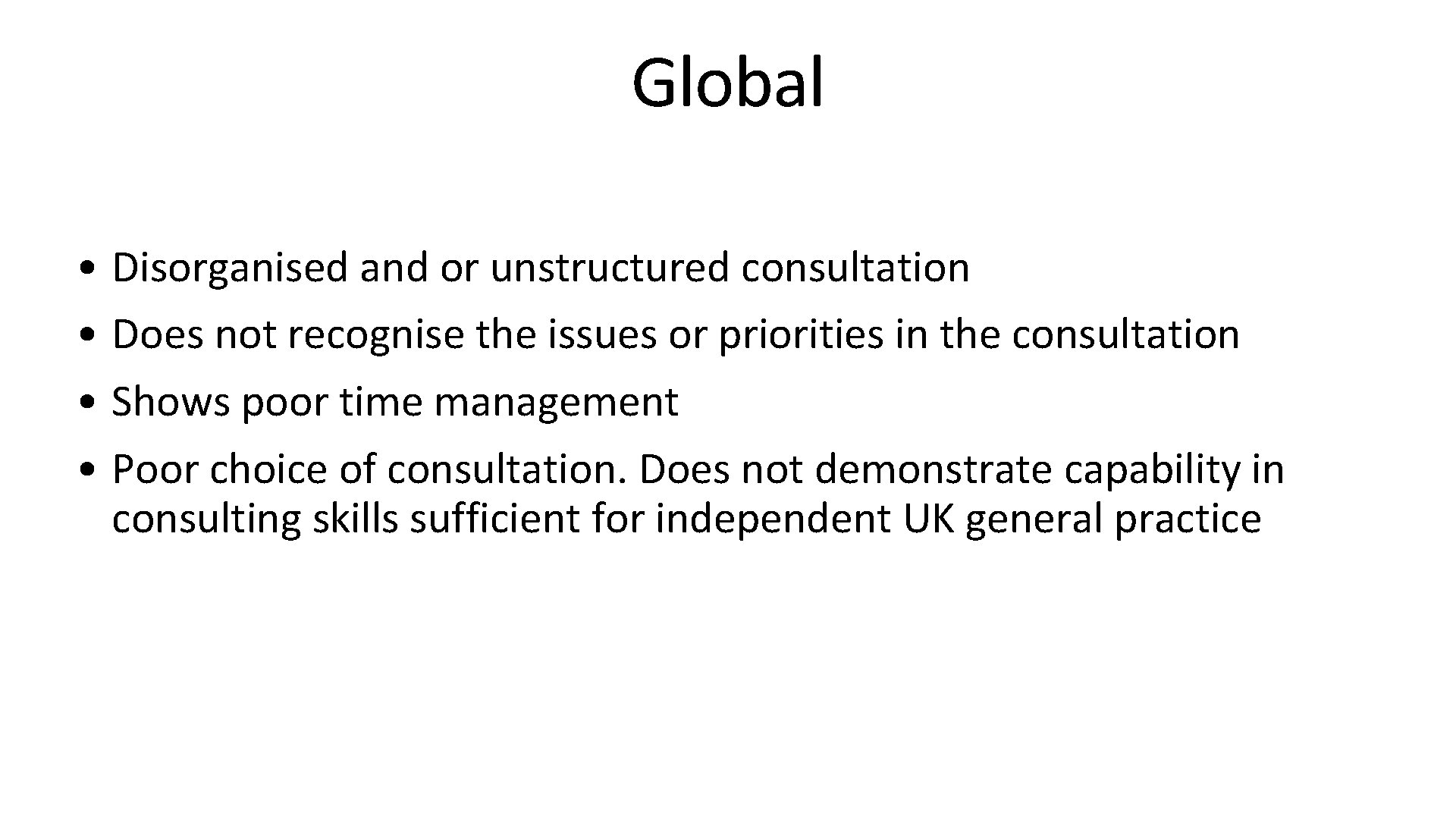 Global • Disorganised and or unstructured consultation • Does not recognise the issues or