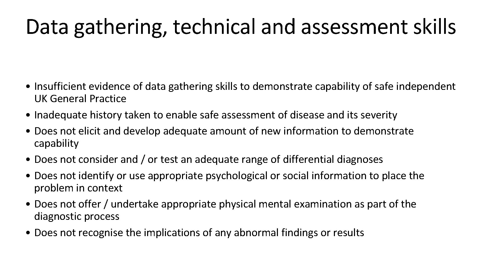 Data gathering, technical and assessment skills • Insufficient evidence of data gathering skills to