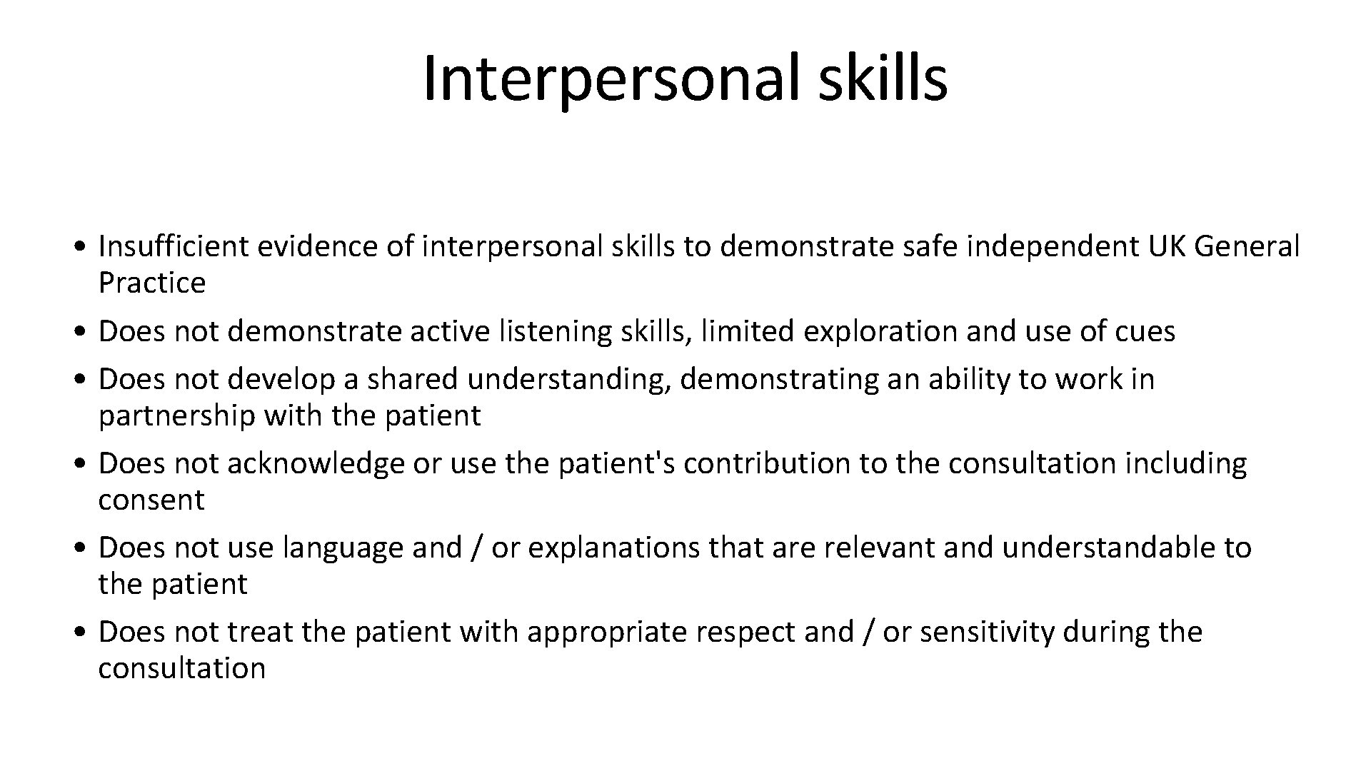 Interpersonal skills • Insufficient evidence of interpersonal skills to demonstrate safe independent UK General