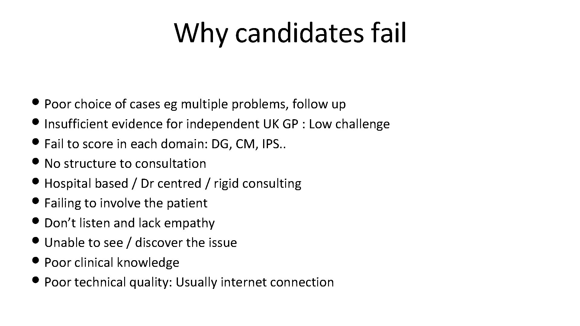 Why candidates fail • Poor choice of cases eg multiple problems, follow up •