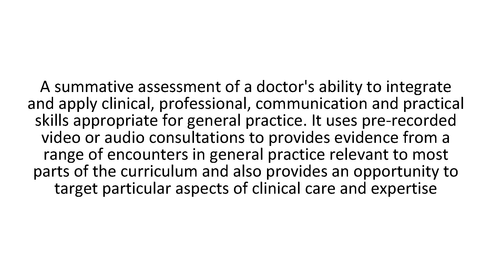 A summative assessment of a doctor's ability to integrate and apply clinical, professional, communication