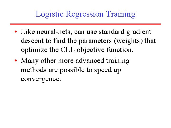 Logistic Regression Training • Like neural-nets, can use standard gradient descent to find the