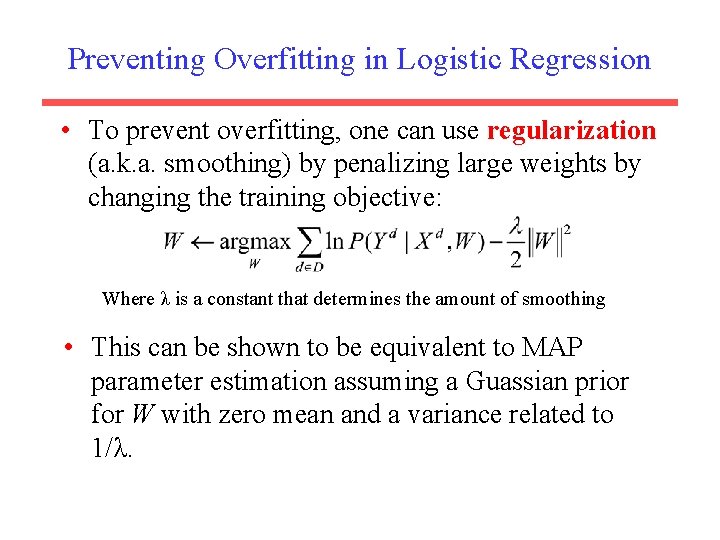 Preventing Overfitting in Logistic Regression • To prevent overfitting, one can use regularization (a.