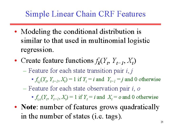 Simple Linear Chain CRF Features • Modeling the conditional distribution is similar to that