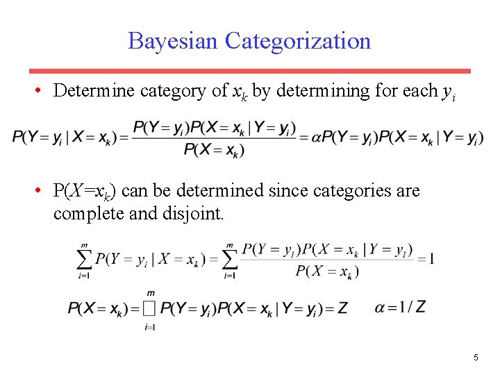 Bayesian Categorization • Determine category of xk by determining for each yi • P(X=xk)