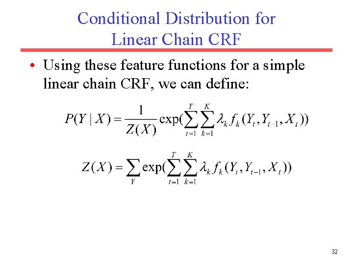Conditional Distribution for Linear Chain CRF • Using these feature functions for a simple