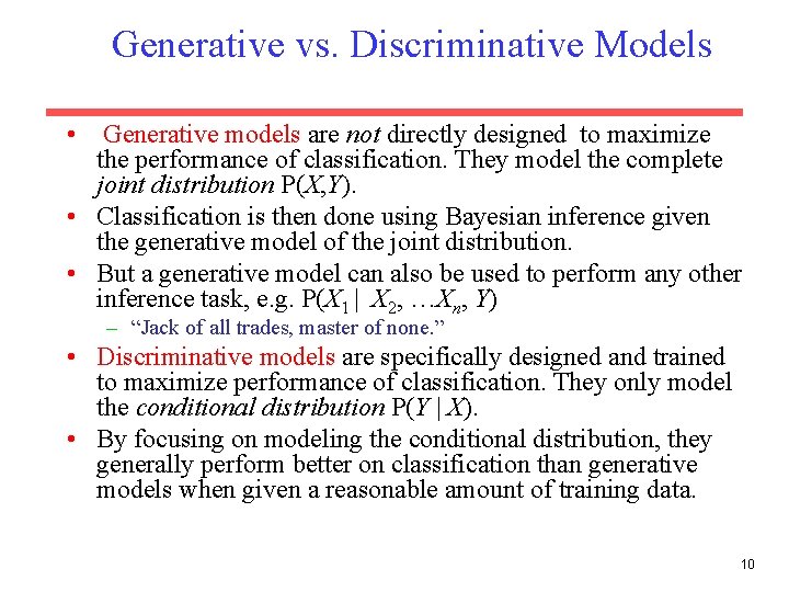Generative vs. Discriminative Models • Generative models are not directly designed to maximize the