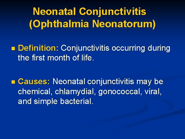 Neonatal Conjunctivitis (Ophthalmia Neonatorum) n Definition: Conjunctivitis occurring during the first month of life.