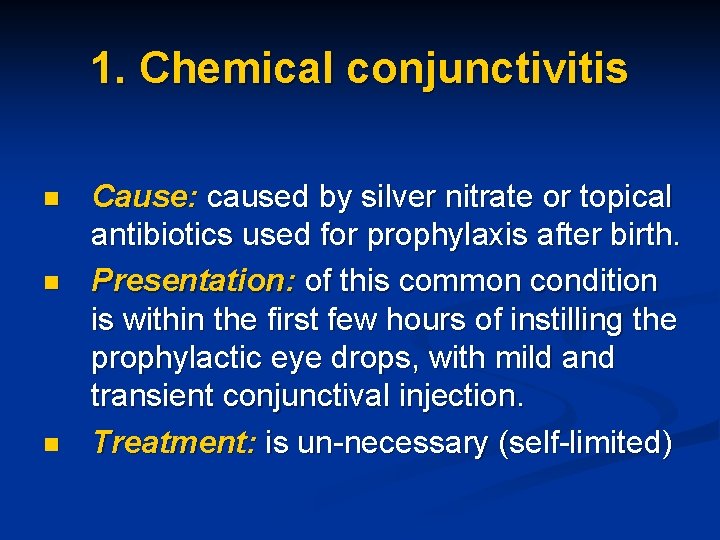 1. Chemical conjunctivitis n n n Cause: caused by silver nitrate or topical antibiotics