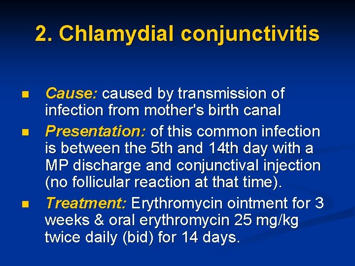 2. Chlamydial conjunctivitis n n n Cause: caused by transmission of infection from mother's