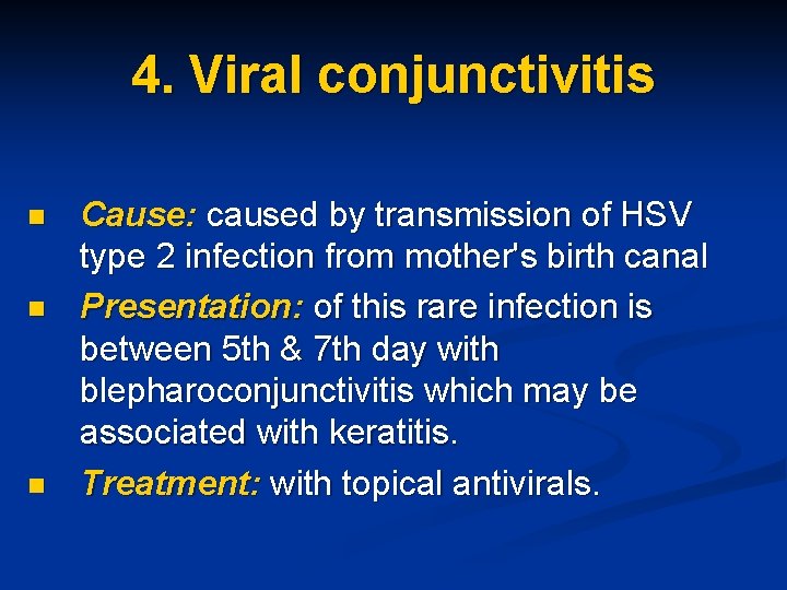 4. Viral conjunctivitis n n n Cause: caused by transmission of HSV type 2