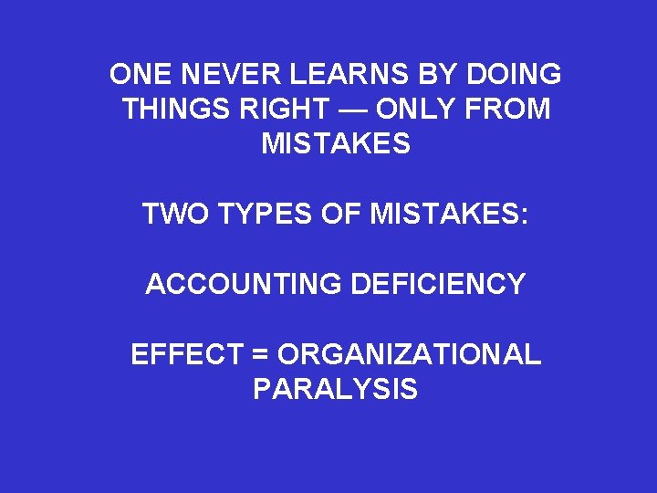 ONE NEVER LEARNS BY DOING THINGS RIGHT — ONLY FROM MISTAKES TWO TYPES OF