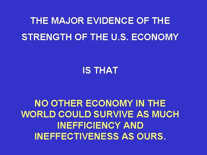 THE MAJOR EVIDENCE OF THE STRENGTH OF THE U. S. ECONOMY IS THAT NO