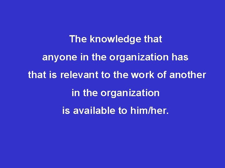 The knowledge that anyone in the organization has that is relevant to the work