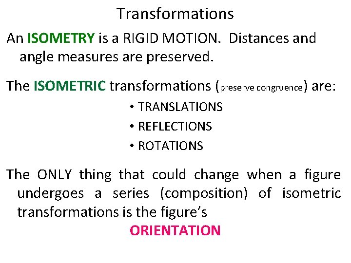 Transformations An ISOMETRY is a RIGID MOTION. Distances and angle measures are preserved. The