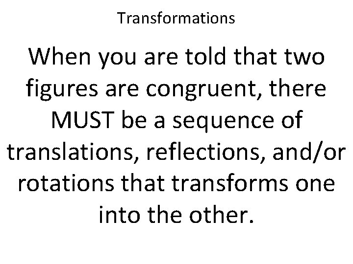 Transformations When you are told that two figures are congruent, there MUST be a
