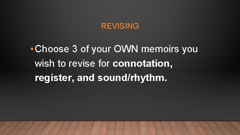 REVISING • Choose 3 of your OWN memoirs you wish to revise for connotation,