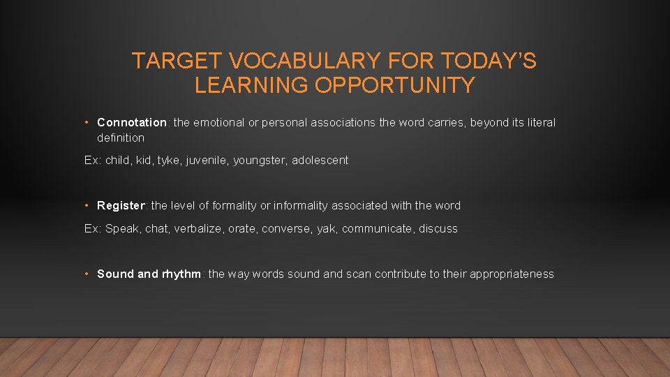 TARGET VOCABULARY FOR TODAY’S LEARNING OPPORTUNITY • Connotation: the emotional or personal associations the