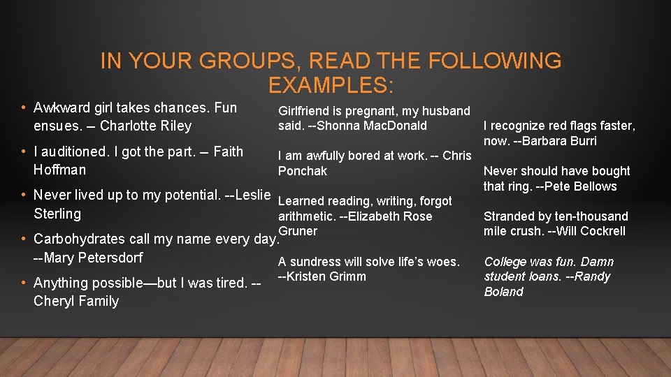 IN YOUR GROUPS, READ THE FOLLOWING EXAMPLES: • Awkward girl takes chances. Fun ensues.