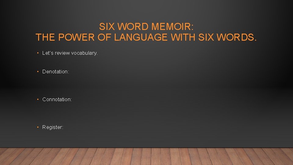 SIX WORD MEMOIR: THE POWER OF LANGUAGE WITH SIX WORDS. • Let’s review vocabulary.