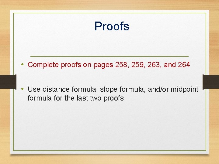 Proofs • Complete proofs on pages 258, 259, 263, and 264 • Use distance