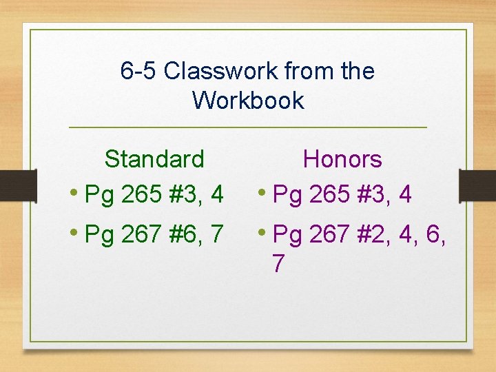 6 -5 Classwork from the Workbook Standard • Pg 265 #3, 4 Honors •