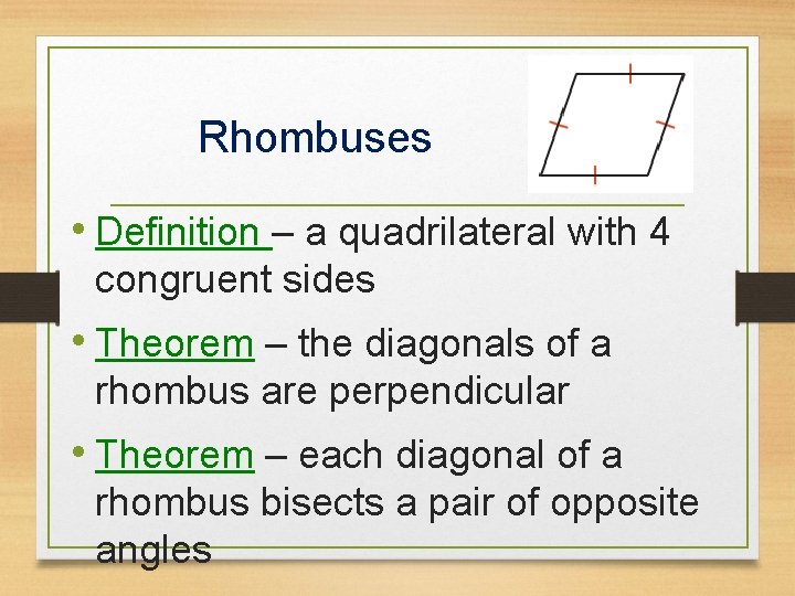 Rhombuses • Definition – a quadrilateral with 4 congruent sides • Theorem – the