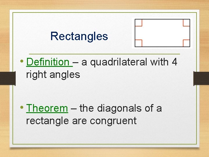 Rectangles • Definition – a quadrilateral with 4 right angles • Theorem – the