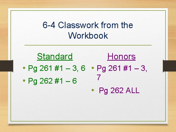 6 -4 Classwork from the Workbook Standard Honors • Pg 261 #1 – 3,