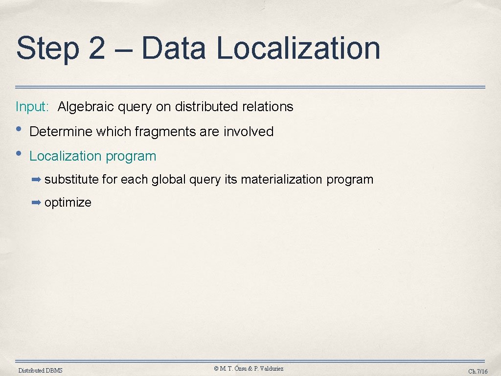 Step 2 – Data Localization Input: Algebraic query on distributed relations • • Determine