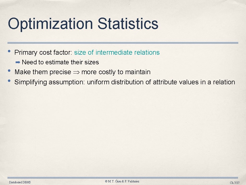 Optimization Statistics • • • Primary cost factor: size of intermediate relations ➡ Need