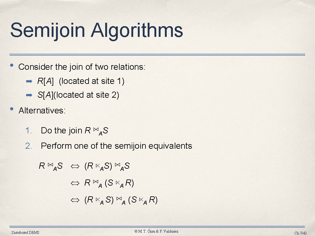Semijoin Algorithms • Consider the join of two relations: ➡ R[A] (located at site