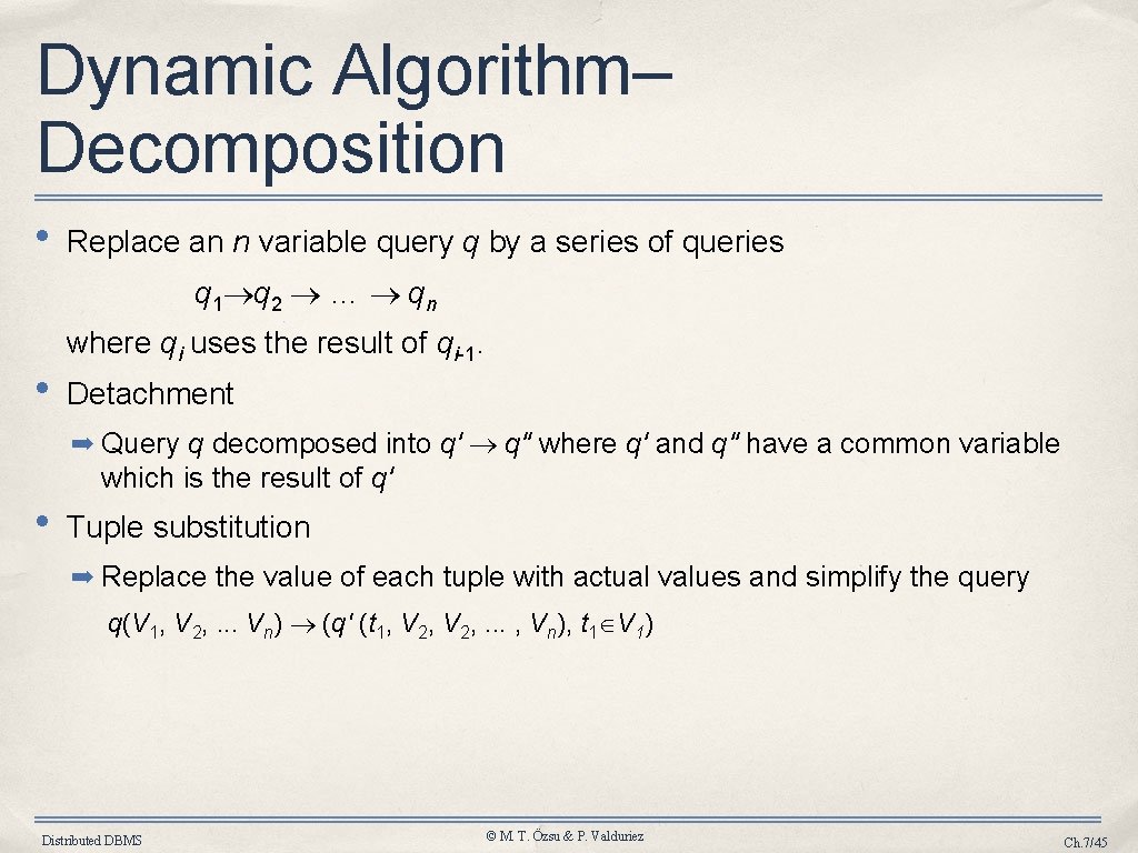 Dynamic Algorithm– Decomposition • Replace an n variable query q by a series of