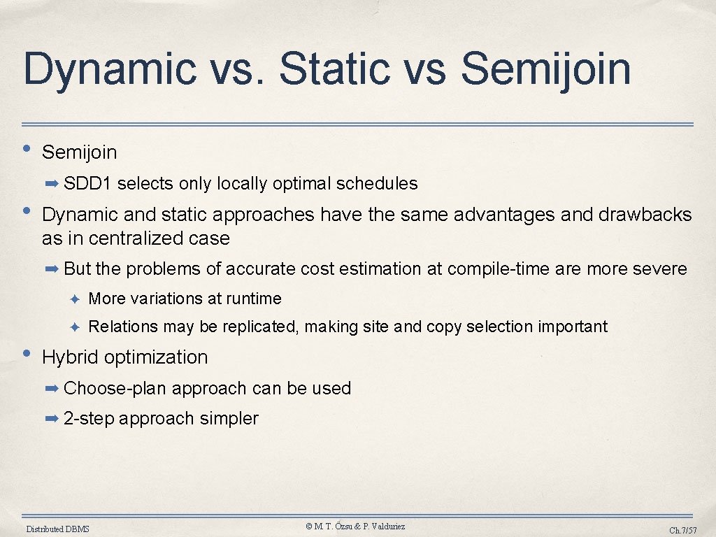 Dynamic vs. Static vs Semijoin • Semijoin ➡ SDD 1 selects only locally optimal