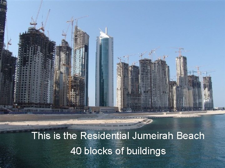 This is the Residential Jumeirah Beach 40 blocks of buildings 