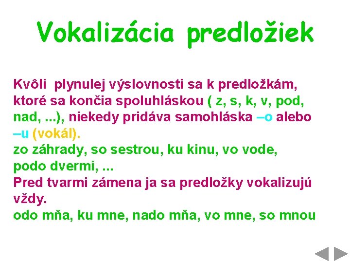 Vokalizácia predložiek Kvôli plynulej výslovnosti sa k predložkám, ktoré sa končia spoluhláskou ( z,