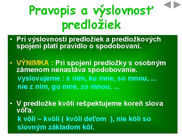 Pravopis a výslovnosť predložiek • Pri výslovnosti predložiek a predložkových spojení platí pravidlo o